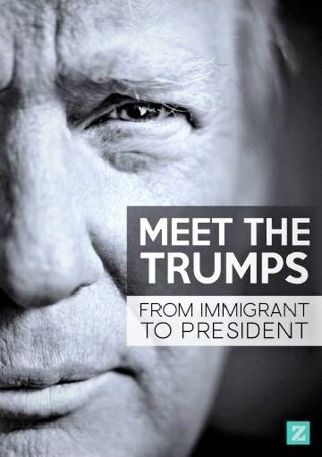 Знакомство с Трампами: От иммигранта до президента (2017)